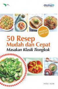 50 Resep Mudah dan Cepat : Masakan Klasik Tiongkok