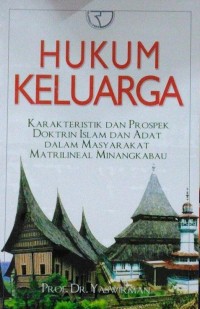 Hukum Keluarga : karakteristik dan Prospek Doktrin Islam dan Adat Dalam Masyarakat Matrilineal Minangkabau