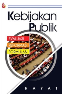 Kebijakan Publik : Evaluasi, Reformasi, Formulasi