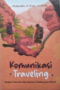 Komunikasi Traveling : Panduan Komunikasi dan Informasi Traveling yang Menarik