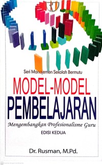 Seri Manajemen Sekolah Bermutu : Model-Model Pembelajaran, Mengembangkan Profesional Guru