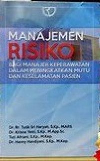 Manajemen Risiko Bagi Manajer Keperawatan Dalam Menngkatkan Mutu dan Keselamatan Pasien