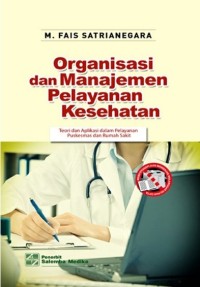 Organisasi Dan Manajemen Pelayanan Kesehatan : Teori dan Aplikasi dalam Pelayanan Puskesmas dan Rumah Sakit