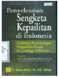 Penyelesaian Sengketa Kepailitan di Indonesia Dualisme Kewenangan Pengadilan Niaga & Lembaga Arbitrase