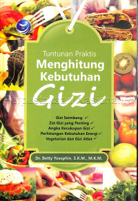 Tuntunan Praktis Menghitung Kebutuhan Gizi : gizi seimbang, zat gizi yang penting, angka kecukupan gizi, perhitungan kebutuhan energi, vegetarian dan gizi atlet