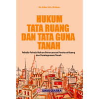 Hukum Tata Ruang dan Tata Guna Tanah : Prinsip-Prinsip Hukum Perencaranaan Penataan Ruang dan Penatagunaan Tanah