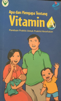 Apa dan Mengapa Tentang Vitamin A : Panduan Praktis untuk Praktisi Kesehatan