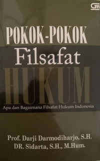 Pokok-Pokok Filsafat Hukum : Apa dan Bagaimana Filsafat Hukum Indonesia