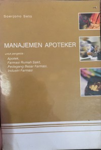 Manajemen Apoteker Untuk Pengelola Apotek, Farmasi Rumah Sakit, Pedagang Besar Farmasi dan Industri Farmasi