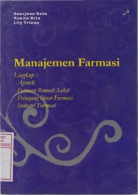 Manajemen Farmasi Lingkup : Apotek, Farmasi Rumah Sakit, Pedagang Besar Farmasi, Industri Farmasi