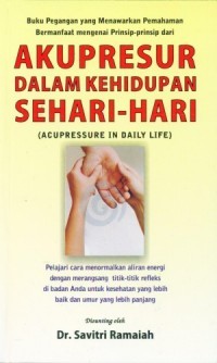 Buku Pegangan Yang Menawarkan Pemahaman Bermanfaat Mengenai Prinsip-Prinsip Dari Akupresur Dalam Kehidupan Sehari-Hari