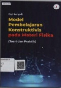 Model Pembelajaran Konstruktivis Pada Materi Fisika (Teori dan Praktik)