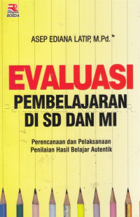 Evaluasi Pembelajaran di SD dan MI : Perencanaan dan Pelaksanaan Penilaian Hasil Belajar Autentik