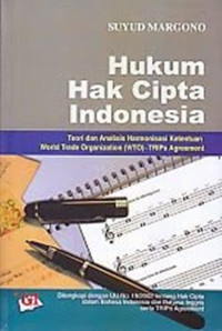 Hukum Hak Cipta Indonesia : Teori dan Analisis Harmonisasi Ketentuan Word Trade Organization (WTO)-TRIPs Agreement