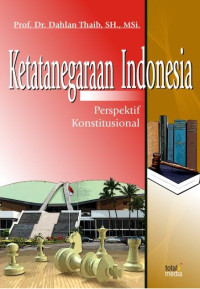 Ketatanegaraan Indonesia : Perspektif Konstitusional