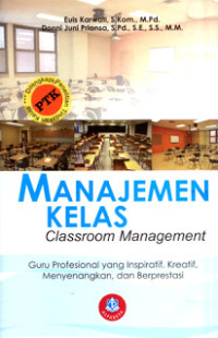 Manajemen Kelas (Classroom Management) : Guru Profesional yang Inspiratif, Kreatif, Menyenangkan dan Berprestasi