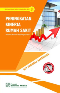 Peningkatan Kinerja Rumah Sakit : Berbasis Malcom Baldridge Criteria