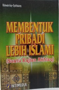 Membentuk Pribadi Lebih Islam ( Suatu Kajian Akhlaq)
