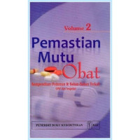 Pemastian Mutu Obat Vol. II : Kompendium Pedoman & Bahan-Bahan Terkait GMP dan Inspeksi