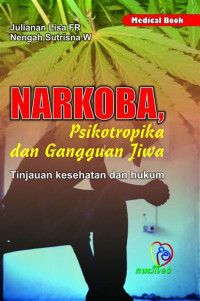 Narkoba, Psikotropika dan Gangguan Jiwa : Tinjauan Kesehatan dan Hukum