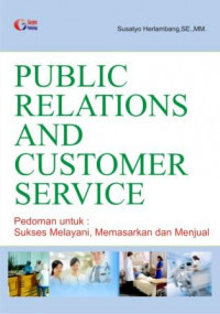 Public Relations And Customer Service Pedoman untuk : Sukses Melayani, memasarkan dan Menjual