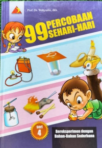 99 Percobaan Sehari-Hari : Bereksperimen dengan Bahan-Bahan Sederhana Seri 4